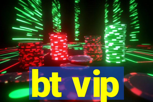 bt vip